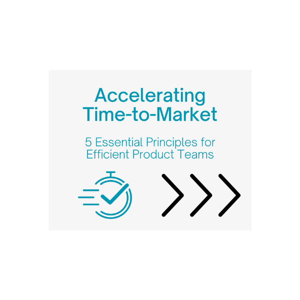 Accelerating Time-to-Market: 5 Essential Principles for Efficient Product Teams