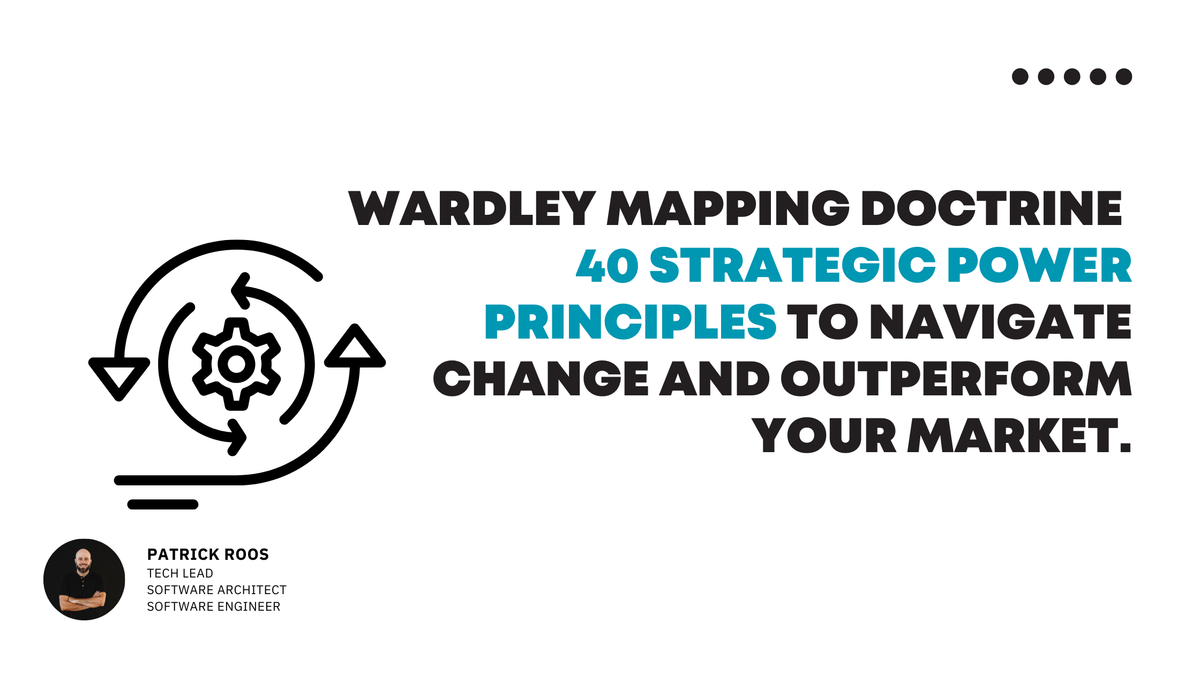 The Wardley Mapping Doctrine: 40 Principles for Smarter Strategic Decisions