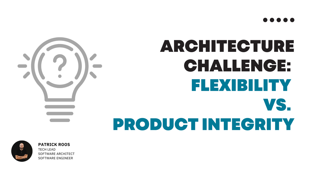 Software Architecture Challenge: Flexibility vs. Product Integrity